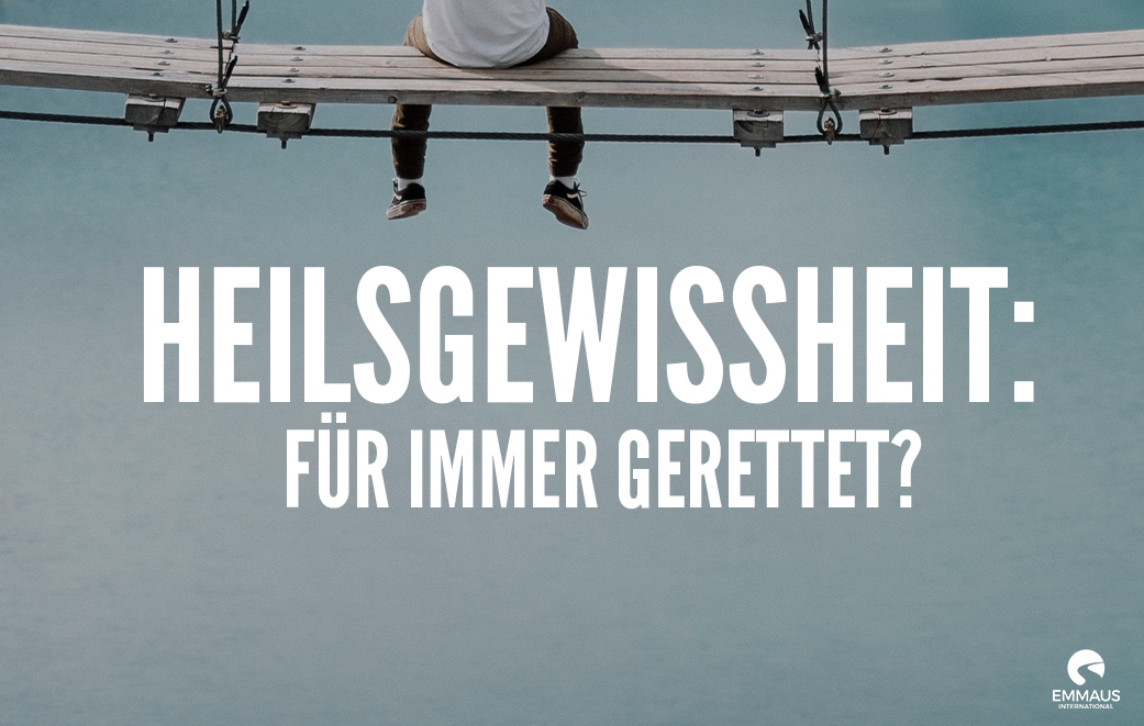 Read more about the article Heilsgewissheit: für immer gerettet?