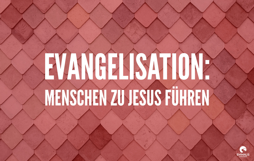 Read more about the article Evangelisation: Menschen zu Jesus führen