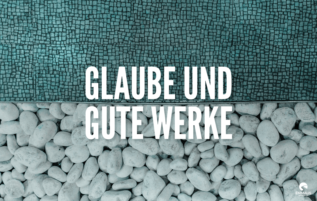 Read more about the article Glaube und gute Werke