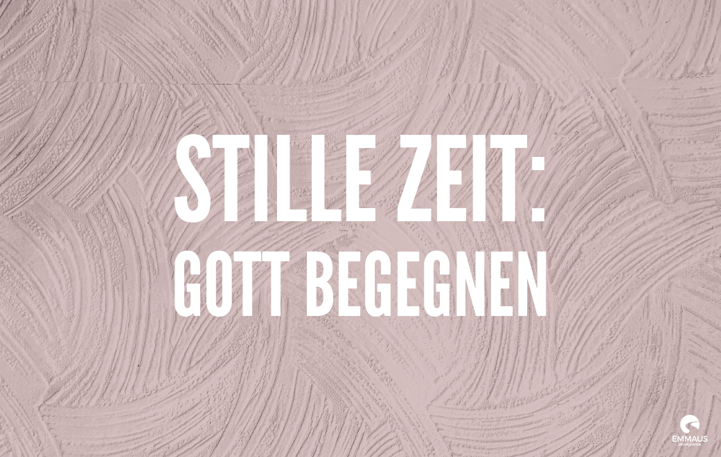 Read more about the article Stille Zeit: Gott begegnen